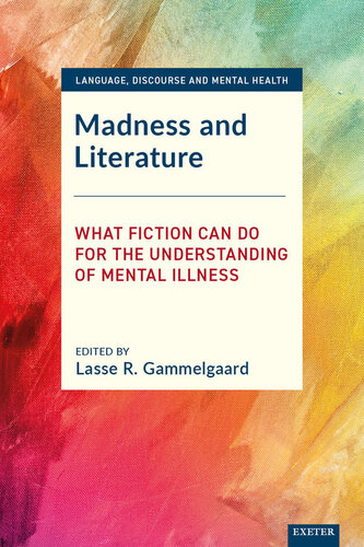 Madness and Literature: What Fiction Can Do for the Understanding of Mental Illness (Language, Discourse and Mental Health)