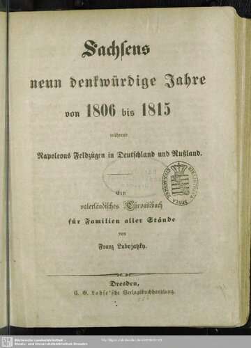 Sachsens neun denkwürdige Jahre von 1806 bis 1815 während Napoleons Feldzügen in Deutschland und Rußland