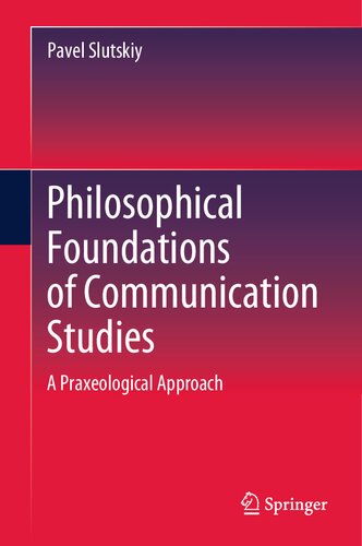Philosophical Foundations of Communication Studies: A Praxeological Approach