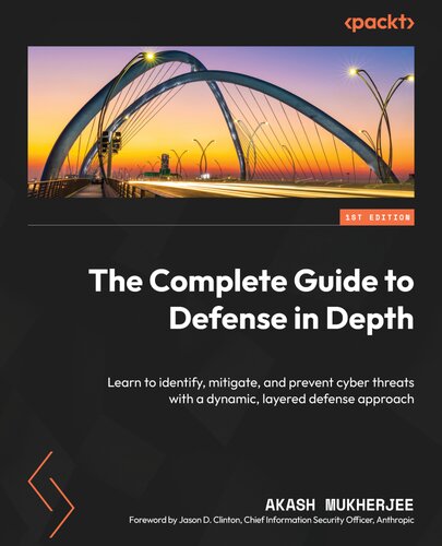 The Complete Guide to Defense in Depth: Learn to identify, mitigate, and prevent cyber threats with a dynamic
