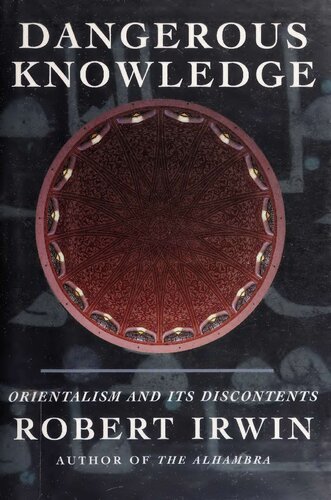 Dangerous Knowledge - Orientalism and Its Discontents