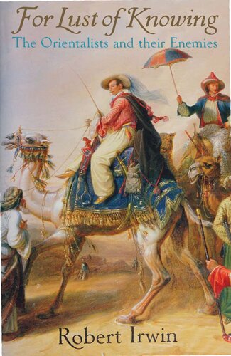 For Lust of Knowing - Orientalists and Their Enemies