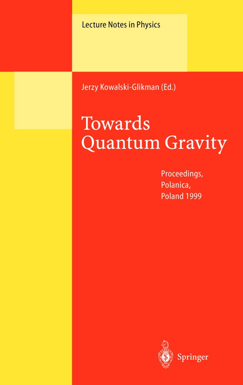 Towards Quantum Gravity: Proceedings of the XXXV International Winter School on Theoretical Physics Held in Polanica, Poland, 2–11 February 1999 (Lecture Notes in Physics, 541)