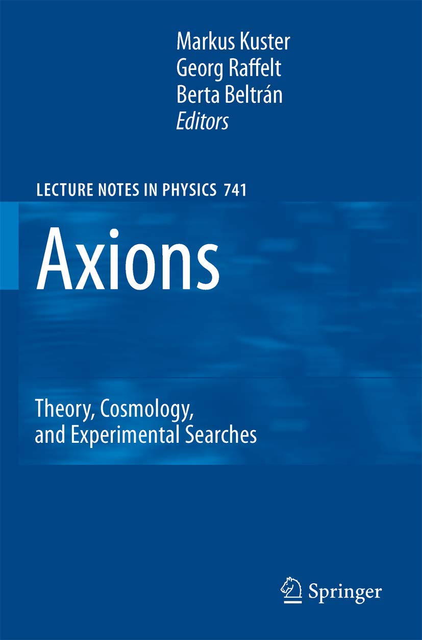 Axions: Theory, Cosmology, and Experimental Searches (Lecture Notes in Physics, 741)