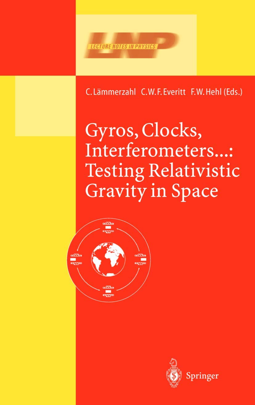 Gyros, Clocks, Interferometers…: Testing Relativistic Gravity in Space (Lecture Notes in Physics, 562)