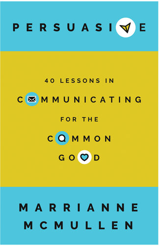 Persuasive 40 Lessons in Communicating for the Common Good