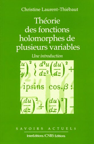 Theorie Des Fonctions Holomorphes De Plusieurs Variables. Une Introduction