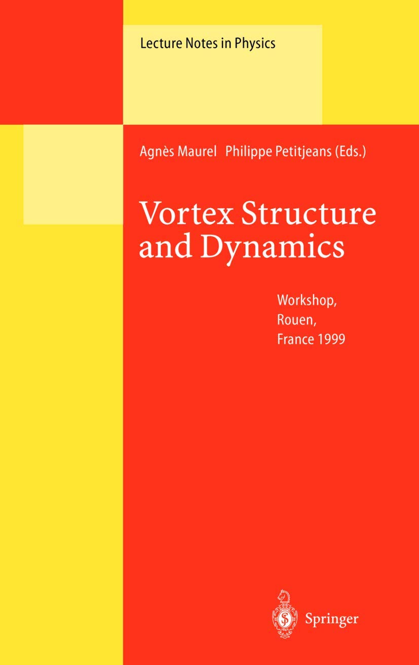 Vortex Structure and Dynamics: Lectures of a Workshop Held in Rouen, France, April 27–28, 1999 (Lecture Notes in Physics)