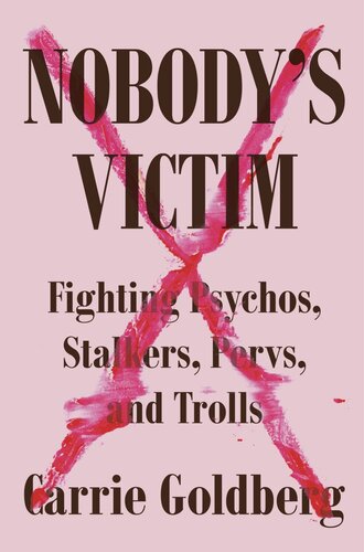 Nobody's Victim : Fighting Psychos, Stalkers, Pervs, and Trolls