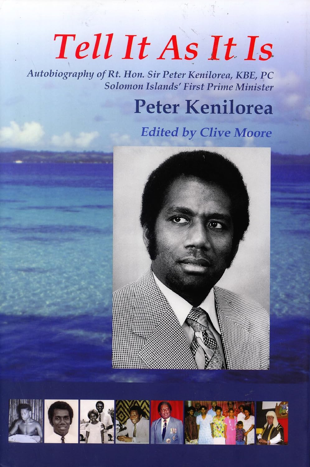 Tell It As It Is: Autobiography of Rt. Hon. Sir Peter Kenilorea, KBE, PC, Solomon Islands' First Prime Minister