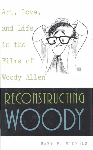 Reconstructing Woody - Art, Love, and Life in Films of Woody Allen