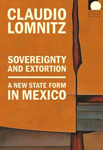 Sovereignty and Extortion: A New State Form in Mexico (Public Planet Books)