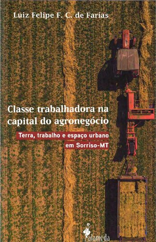 Classe trabalhadora na capital do agronegócio - Terra, trabalho e espaço urbano em Sorriso-MT