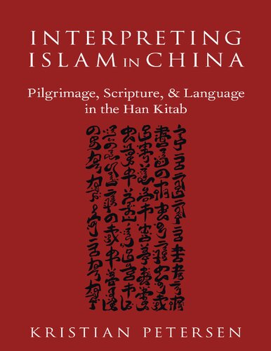 Interpreting Islam in China: Pilgrimage, Scripture, and Language in the Han Kitab