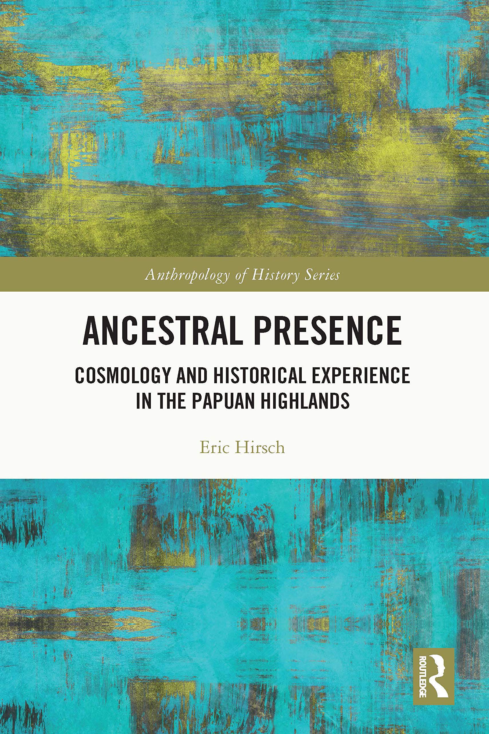 Ancestral Presence: Cosmology and Historical Experience in the Papuan Highlands
