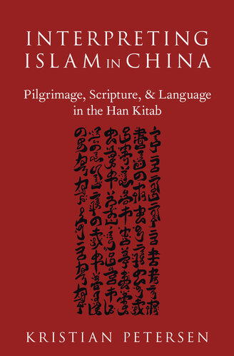 Interpreting Islam in China: Pilgrimage, Scripture, and Language in the Han Kitab