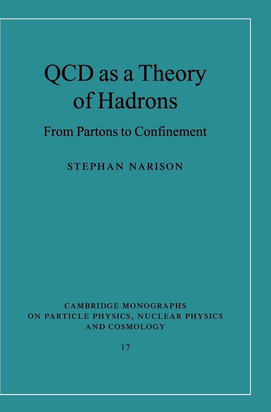 QCD as a Theory of Hadrons: From Partons to Confinement (Cambridge Monographs on Particle Physics, Nuclear Physics and Cosmology, Series Number 17)