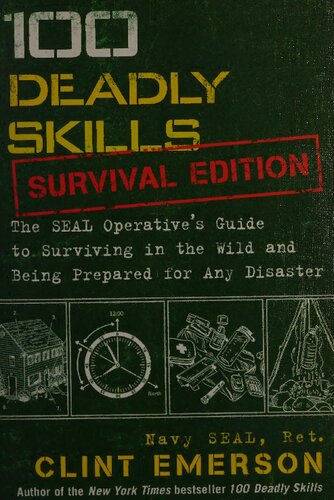 100 Deadly Skills: Survival Edition: The SEAL Operative's Guide to Surviving in the Wild and Being Prepared for Any Disaster