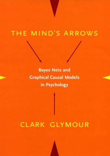 The Mind's Arrows: Bayes Nets and Graphical Causal Models in Psychology