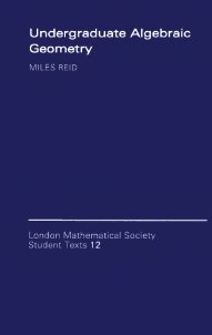 Undergraduate Algebraic Geometry (London Mathematical Society Student Texts, Series Number 12)