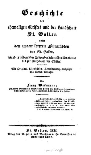 Geschichte des chemaligen Stiftes und der Landschaft St. Gallen unter den zween [zwei] letzten Fürstäbten von St. Gallen , besonders während den Jahren der helvetischen Revolution bis zur Aufhebung des Stiftes