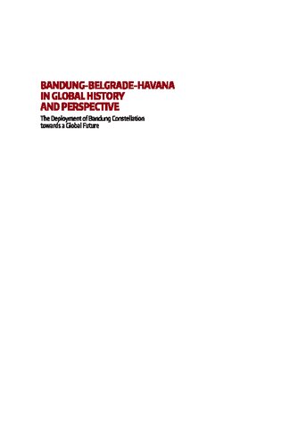 Bandung-Belgrade-Havana in Global History and Perspective: The Deployment of Bandung Constellation towards a Global Future