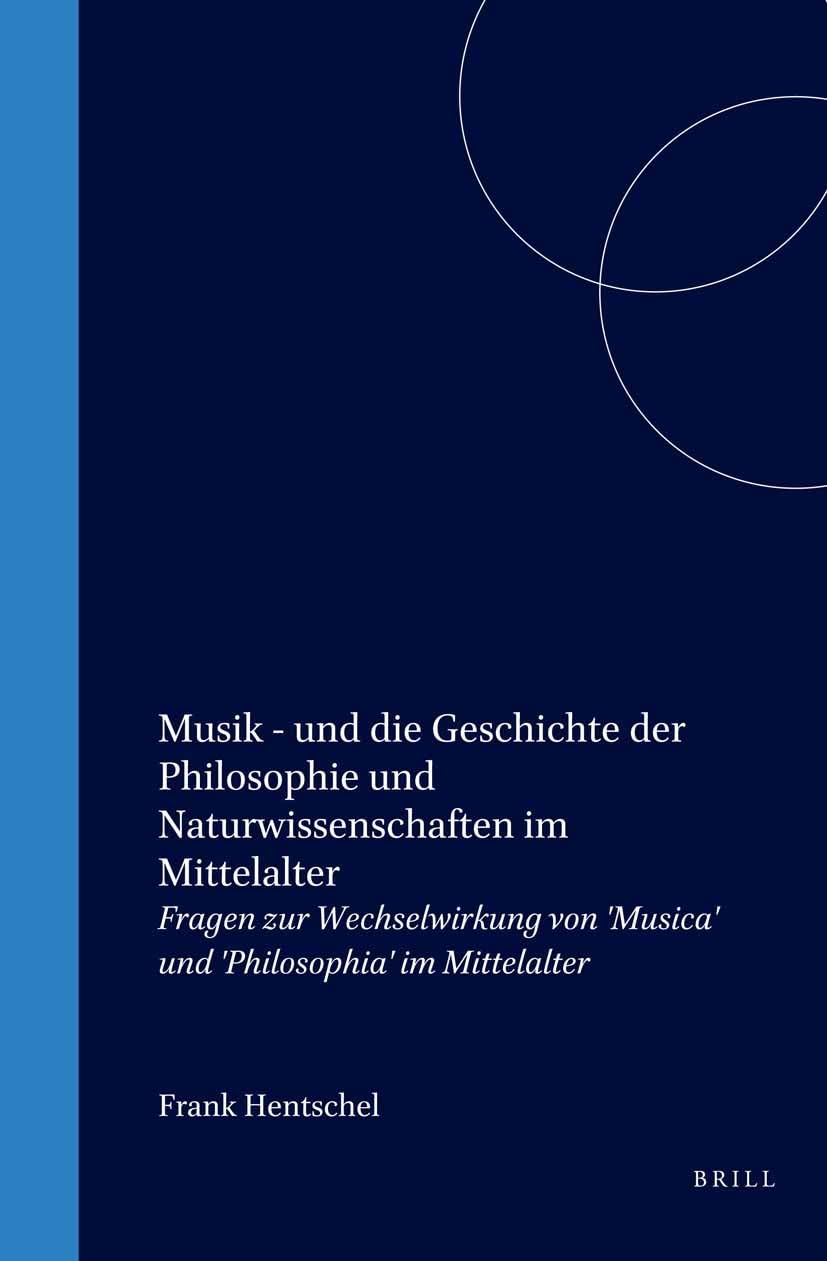 Musik - Und Die Geschichte Der Philosophie Und Naturwissenschaften Im Mittelalter: Fragen Zur Wechselwirkung Von 'musica' Und 'philosophia' Im ... Des Mittelalters)