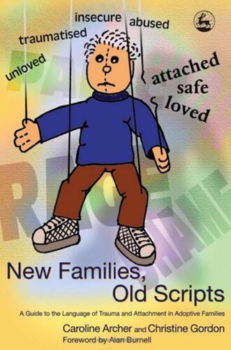 New families, old scripts. A guide to the language of trauma and attachment in adoptive families