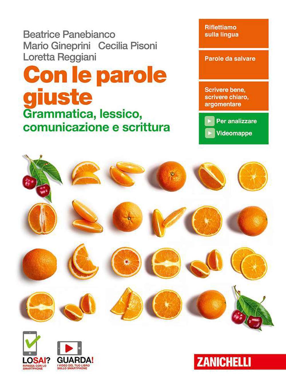 Con le parole giuste. Grammatica, lessico, comunicazione e scrittura. Volume unico.