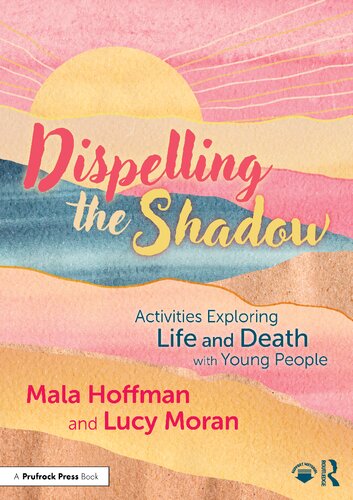 DISPELLING THE SHADOW  ACTIVITIES EXPLORING LIFE AND DEATH  WITH YOUNG PEOPLE