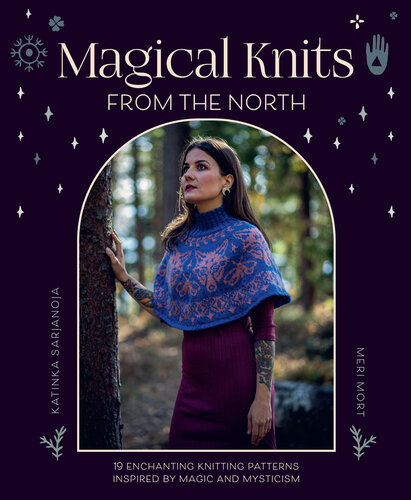 Magical Knits From The North: 19 enchanting knitting patterns inspired by magic and mysticism