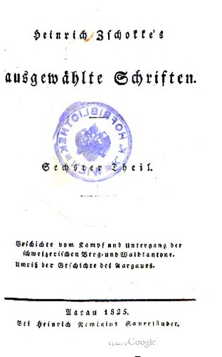 Geschichte vom Kampf und Untergang der schweizerischen Berg- und Waldkantone, besonders des eidsgenössischen Kantons Schwyz im J. 1798.