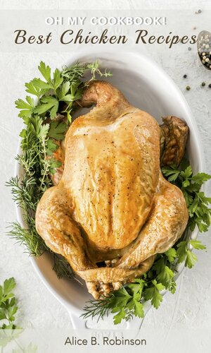Oh My CookBook! Best Chicken Recipes: 50 Delicious and Easy Poultry Dishes