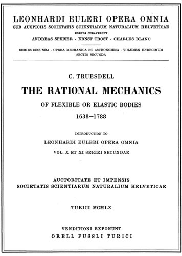 The rational mechanics of flexible or elastic bodies 1638 - 1788: Introduction to Vol. X and XI (Leonhard Euler, Opera Omnia, 2 / 11,2)