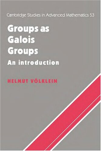 Groups as Galois Groups: An Introduction (Cambridge Studies in Advanced Mathematics, Series Number 53)
