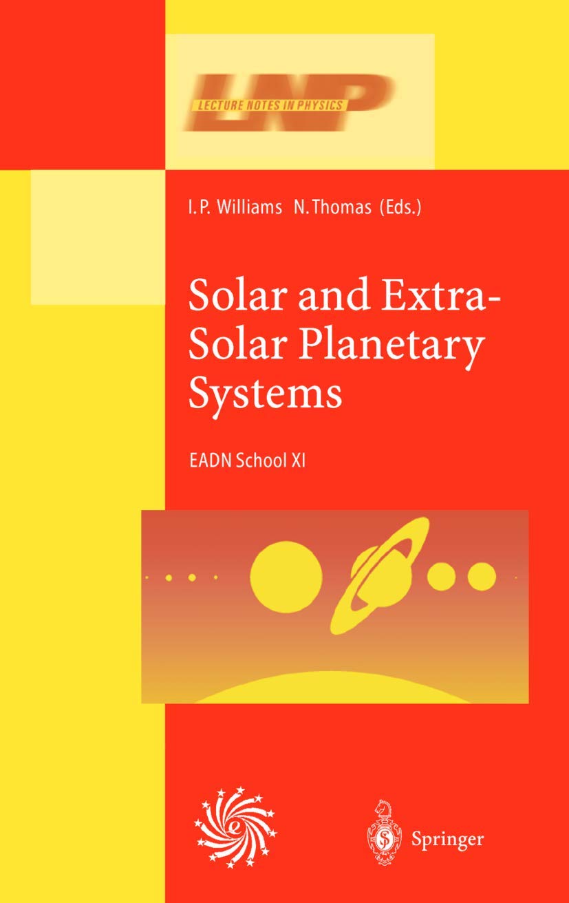 Solar and Extra-Solar Planetary Systems: Lectures Held at the Astrophysics School XI Organized by the European Astrophysics Doctoral Network (EADN) in ... 1998 (Lecture Notes in Physics, 577)