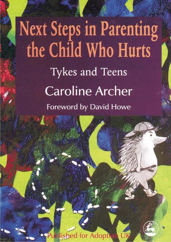 Next Steps in Parenting the Child Who Hurts