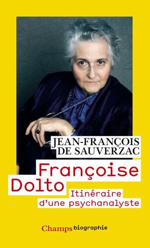 Françoise Dolto : itinéraire d'une psychanalyste