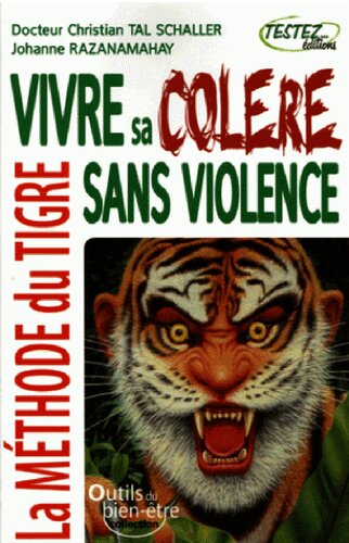 Vivre sa colère sans violence. La méthode du tigre