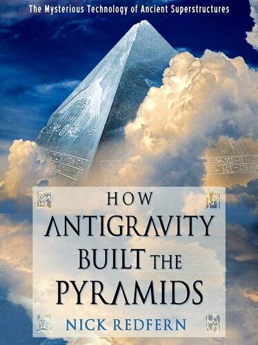 How Antigravity Built the Pyramids: The Mysterious Technology of Ancient Superstructures