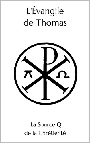 L'évangile de Thomas. La source Q de la chrétienté