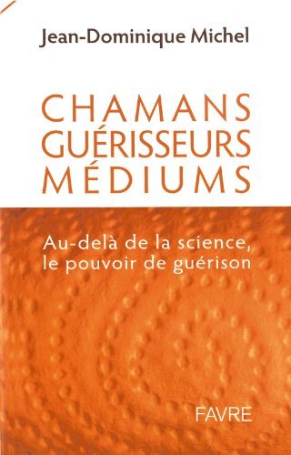 Chamans, guérisseurs, médiums : Au-delà de la science, le pouvoir de guérison