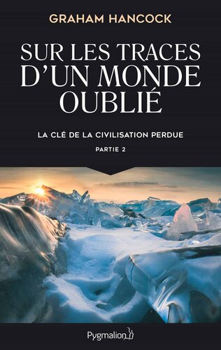 Sur les traces d'un monde oublié 02 La clé de la civilisation perdue