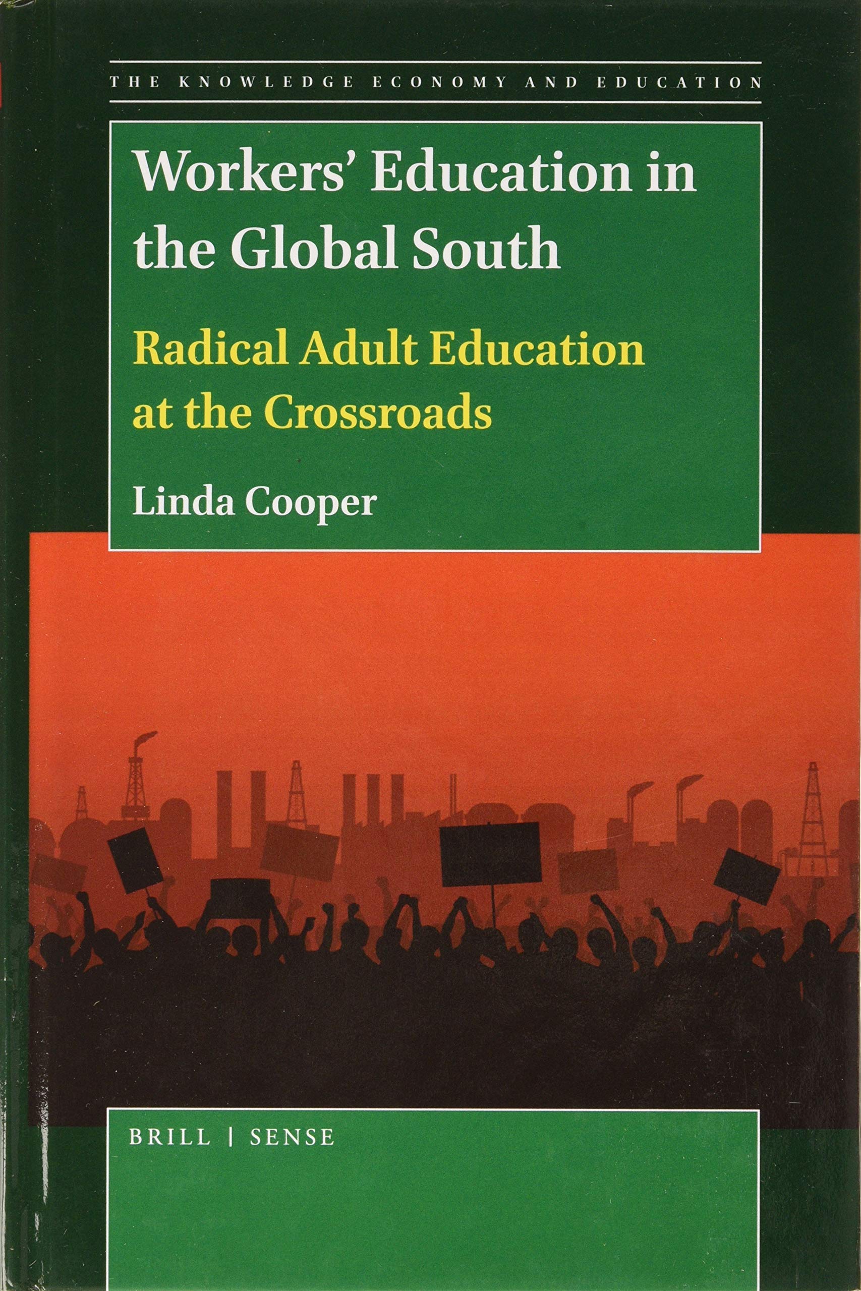 Workers Education in the Global South: Radical Adult Education at the Crossroads (The Knowledge Economy and Education, 11)