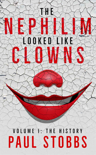 The Nephilim Looked Like Clowns: Volume I: The History