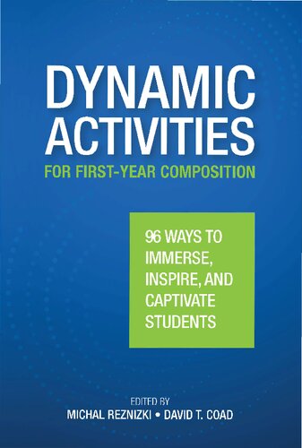 Dynamic Activities for First-Year Composition: 96 Ways to Immerse, Inspire, and Captivate Students