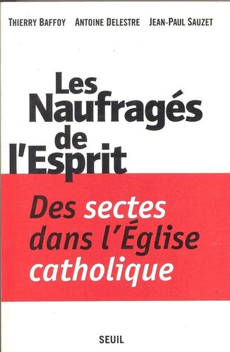 Les naufragés de l'Esprit: des sectes dans l'Église catholique