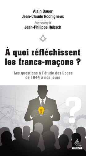À quoi réfléchissent les francs-maçons ? Les questions à l'étude des Loges de 1844 à nos jours