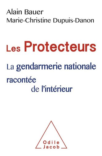 Les protecteurs. La gendarmerie nationale racontée de l intérieur