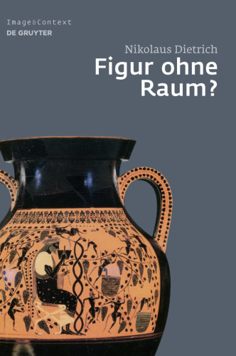 Figur ohne Raum?: Bäume und Felsen in der attischen Vasenmalerei des 6. und 5. Jahrhunderts v. Chr.